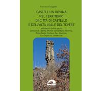 Libri Raggetti Francesco - Perduti Nel Tempo. Castelli In Rovina Nel Territorio