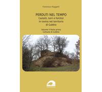 Perduti nel tempo. Castelli, torri e fortilizi in rovina nel territorio di Gubbi