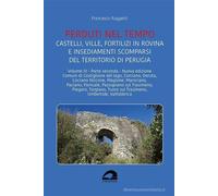 Perduti nel tempo. Castelli, ville, fortilizi in rovina e insediamenti scompars