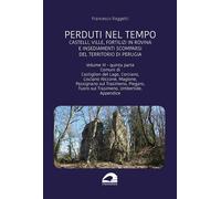Perduti nel tempo, Vol. III, Quinta parte - Raggetti F. - Il Formichiere 2026