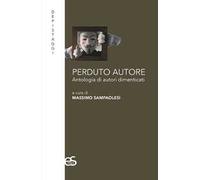 Perduto autore. Antologia di autori dimenticati