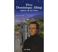 Père Dominique Albini. Apôtre de la Corse