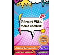 Père et Fille, même combat!: L'histoire d'un papa et de sa mini-lui à compléter en duo. Souvenir unique entre un père et sa fille. Carnet pop art.