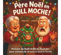 Père Noël en Pull Moche !: Histoire de Noël drôle et illustrée pour enfants (6-10 ans) et toute la famille - Livre drôle de Noël pour enfants : le cadeau idéal pour rigoler en famille