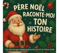 Père noël raconte-moi ton histoire: Livre de Noël à remplir pour enfants, écris au Père Noël et découvre sa réponse magique
