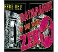 Pere Ubu - Datapanik in the Year Zero