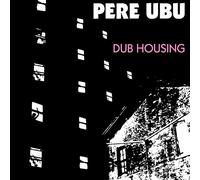 Dub Housing - Pere Ubu (Vinile)