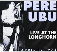 Pere Ubu - Live At The Longhorn April 1 1978
