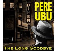 Pere Ubu The Long Goodbye (CD) Expanded Album