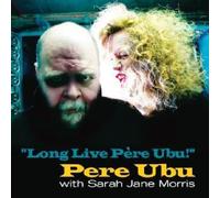 Pere Ubu - Long Live Pere Ubu