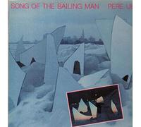 Pere Ubu - Song Of The Bailing Man