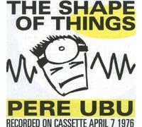 Pere Ubu - The Shape of Things