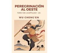 Peregrinación al Oeste: Tomo 1 de 4 (Capítulos 1 - 25)