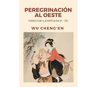 Peregrinación al Oeste: Tomo 3 de 4 (Capítulos 51 - 75)