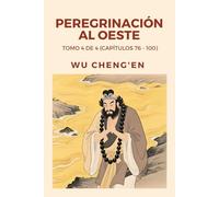 Peregrinación al Oeste: Tomo 4 de 4 (Capítulos 76 - 100)