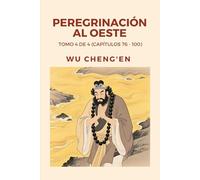 Peregrinación al Oeste: Tomo 4 de 4 (Capítulos 76 - 100)