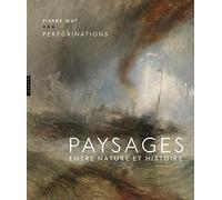 Pérégrinations: Paysages entre nature et histoire