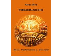 Peregrinazioni. Amore, trasformazione e... altri mondi