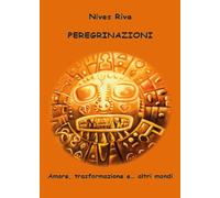 Peregrinazioni. Amore, trasformazione e... altri mondi - [youcanprint]