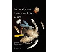 Peregrine in my dreams I am sometimes a bird (Tascabile)