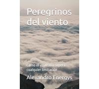 Peregrinos del viento: Cómo el vitalismo supera cualquier limitación