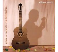 Pereira, Willians - Sobre O Encanto A Delicadeza