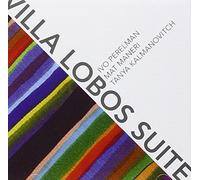 Perelman, Ivo/ Maneri, Mat/ Kalmanovitch, Tanya - Villa Lobos Suite
