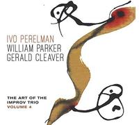 Perelman, Ivo/ Parker, William/ Cleaver, Gerald - Art Of The Improv Trio Volume 4