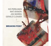 Perelman, Ivo/ Perelman, Ivoi, Mat/ Morris, Joe - Breaking Point