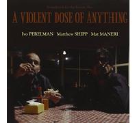 Perelman, Shipp, Maneri - Violent Dose Of Anything