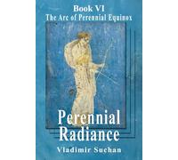 Perennial Radiance: The Arc of Perennial Equinox, Book VI