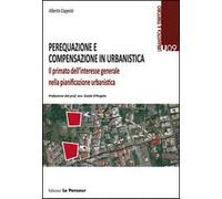 Perequazione e compensazione in urbanistica. Il primato dell'interesse generale nella pianificazione urbanistica