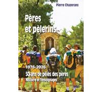 Pères et pèlerins: 1976-2026, 50 ans de pélés des pères, Histoire et témoignages