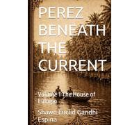 PEREZ BENEATH THE CURRENT: Volume 1 The House of Eulogio