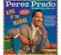 Perez Prado - King Of The Mambo - The Singles Collection 1949-62 - Perez Prado