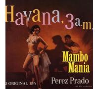 Perez Prado Mambo Mania/Havana 3 00 A.M. (CD)