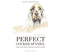 Perfect cocker spaniel: complete guide. Breed, diet, health, grooming, training and more