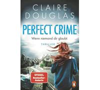 Perfect Crime - Wenn niemand dir glaubt: Thriller. Der Nr.-1-SPIEGEL- Bestseller-Autorin Claire Douglas