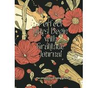 Perfect Days Begin with Gratitude Journal: 52 week 8.5x11 inch, 150 page