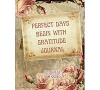 Perfect Days Begin with Gratitude Journal: Seeing Life's Blessings- 52 week 8.5x11 inch, 150 pages