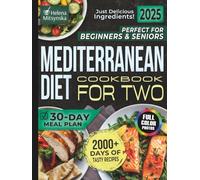 Perfect for Beginners & Seniors Mediterranean Diet Cookbook For Two: 2000+ Days of Tasty Recipes with a Simple 30-Day Meal Plan for Healthy Living | Just Delicious Ingredients!