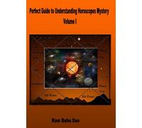 Perfect Guide to Understanding Horoscopes Mystery, Volume I: Complete Guide to Understanding Horoscopes Mystery, Volume I