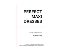 PERFECT MAXI DRESSES: How to Buy the Perfect Maxi Dress, A Practical Fit, Fabric & Styling Guide for Real Life