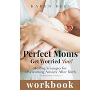 Perfect Moms Get Worried Too! Workbook: Healing Strategies for Overcoming Anxiety After Birth ( Postpartum Anxiety)
