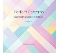 Perfect Patterns: Geometric Colouring Book Series 2: Calming Repeating Patterns for Relaxed and Creative Colouring