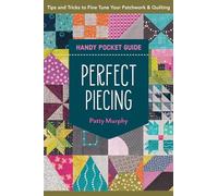 Perfect Piecing Handy Pocket Guide: Tips & Tricks to Fine-Tune Your Patchwork & Quilting