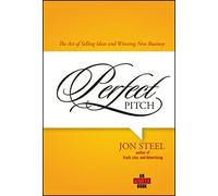 Perfect Pitch: The Art of Selling Ideas And Winning New Business