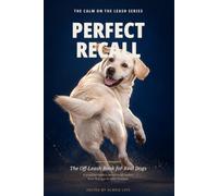 PERFECT RECALL: The Off-Leash Book for Real Dogs: A practical reward-based recall system from first cue to safer freedom
