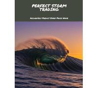 PERFECT STORM TRADING Accurately Predict Every Price Wave