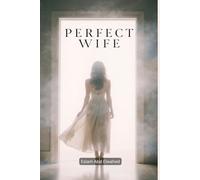 Perfect Wife: 100 True Stories of Women With Terrifying Secrets